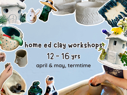 home ed clay workshops (12 - 16yrs)