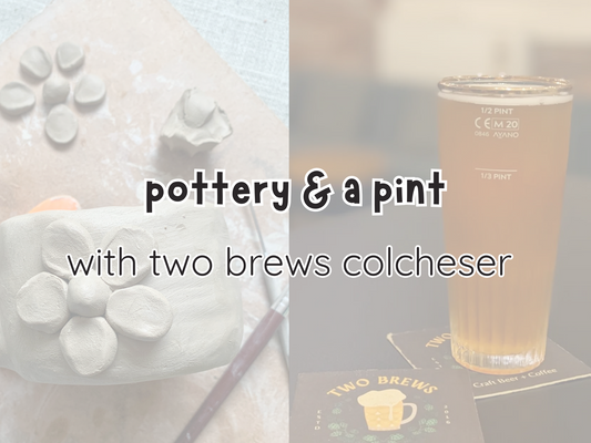 pottery & a pint : with two brews colchester